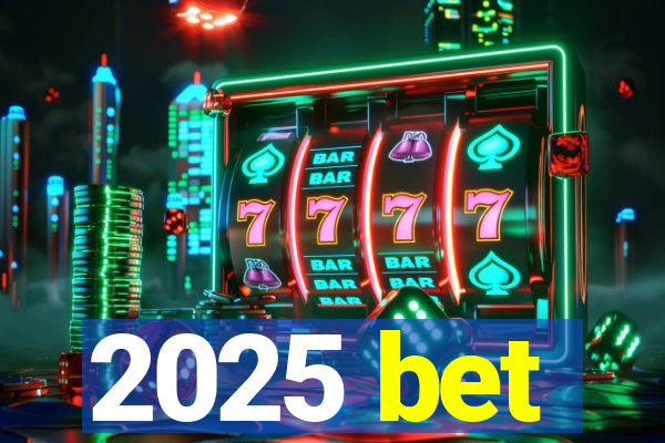 2025 bet